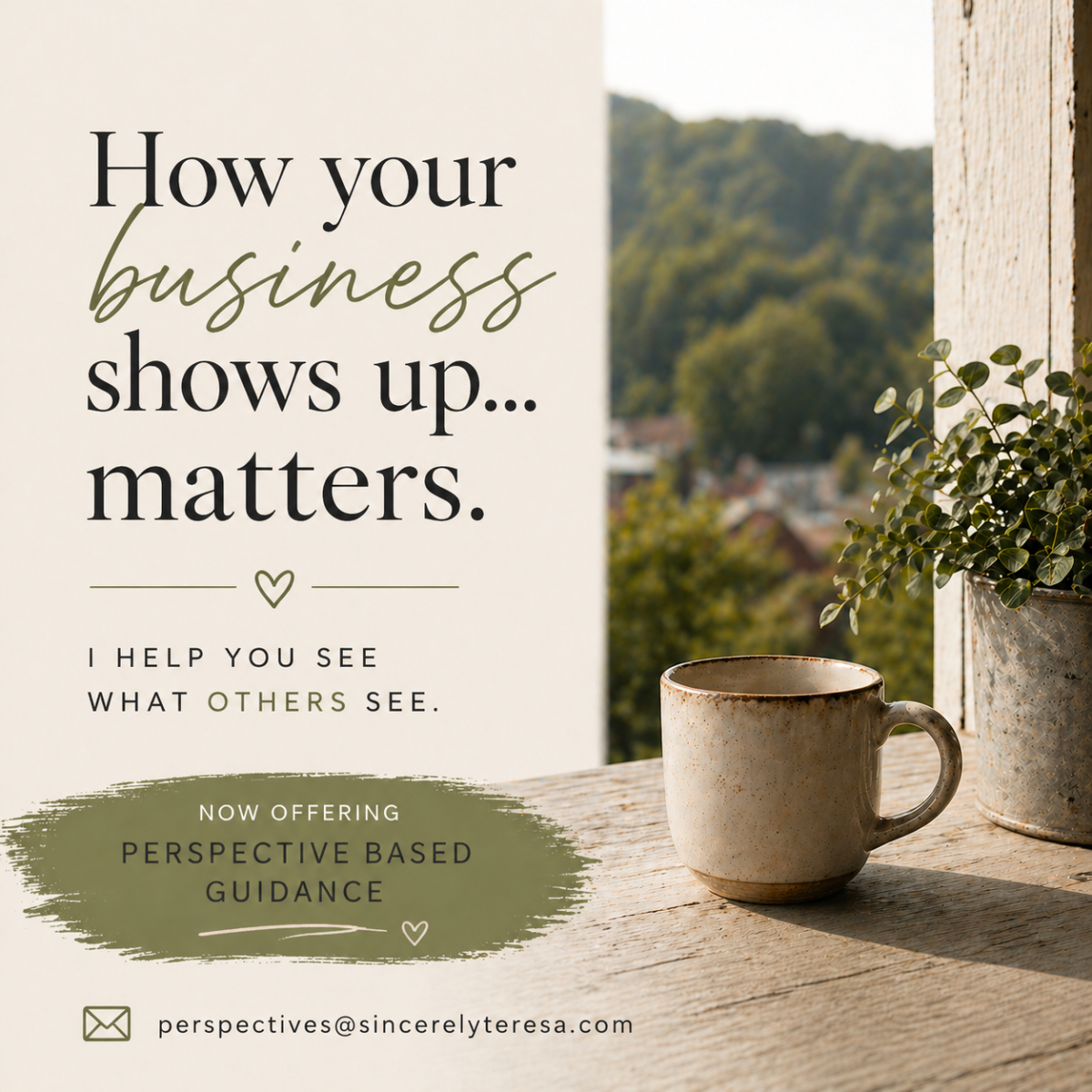 Sincerely Teresa How your business shows up matters now offering perspective based business guidance